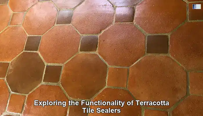 Exploring the Functionality of Terracotta Tile Sealers