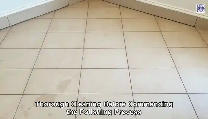 Thorough Cleaning Before Commencing the Polishing Process