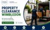 Property Clearance Services in Wimbledon for Fast Help